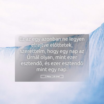 Picture 05 - 2 Péter 3:8 KAR - Ez az egy azonban ne legyen elrejtve elõttetek, - Bible Verse Picture