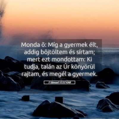 Picture 05 - 2 Sámuel 12:22 KAR - Monda õ: Míg a gyermek élt, addig bõjtöltem - Bible Verse Picture