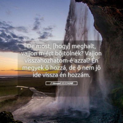 Picture 05 - 2 Sámuel 12:23 KAR - De most, [hogy] meghalt, vajjon miért - Bible Verse Picture