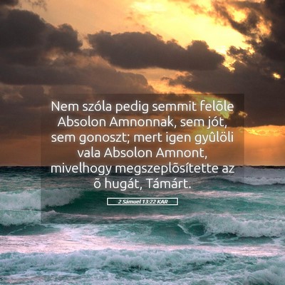 Picture 05 - 2 Sámuel 13:22 KAR - Nem szóla pedig semmit felõle Absolon Amnonnak, - Bible Verse Picture