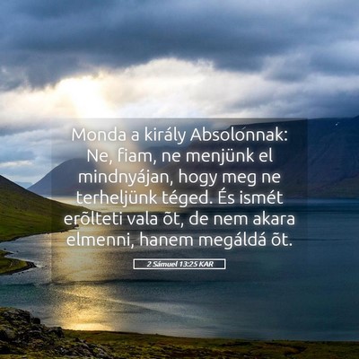 Picture 05 - 2 Sámuel 13:25 KAR - Monda a király Absolonnak: Ne, fiam, ne menjünk - Bible Verse Picture