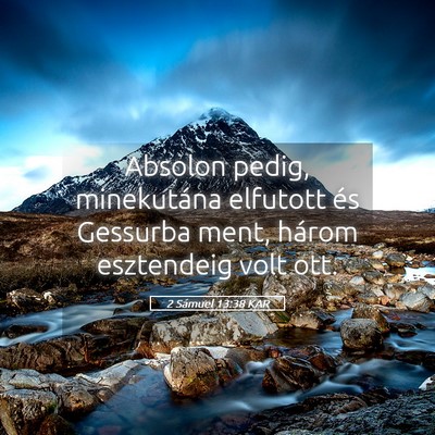 Picture 05 - 2 Sámuel 13:38 KAR - Absolon pedig, minekutána elfutott és Gessurba - Bible Verse Picture