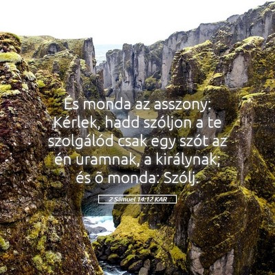 Picture 05 - 2 Sámuel 14:12 KAR - És monda az asszony: Kérlek, hadd szóljon a te - Bible Verse Picture