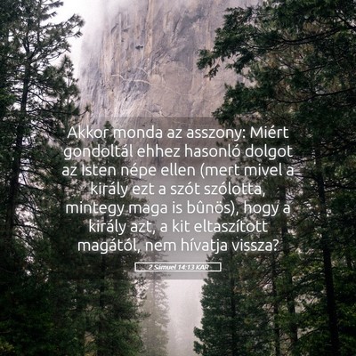 Picture 05 - 2 Sámuel 14:13 KAR - Akkor monda az asszony: Miért gondoltál ehhez - Bible Verse Picture