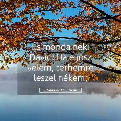 Picture 05 - 2 Sámuel 15:33 KAR - És monda néki Dávid: Ha eljösz velem, - Bible Verse Picture