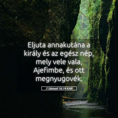 Picture 05 - 2 Sámuel 16:14 KAR - Eljuta annakutána a király és az egész nép, - Bible Verse Picture