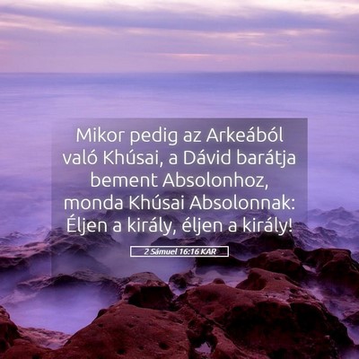 Picture 05 - 2 Sámuel 16:16 KAR - Mikor pedig az Arkeából való Khúsai, a Dávid - Bible Verse Picture