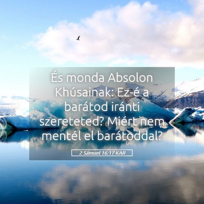 Picture 05 - 2 Sámuel 16:17 KAR - És monda Absolon Khúsainak: Ez-é a barátod - Bible Verse Picture