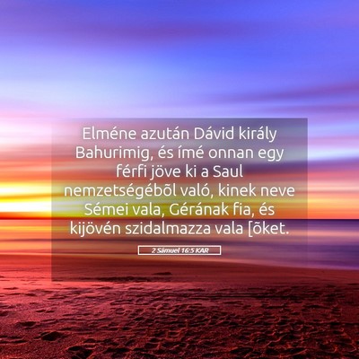 Picture 05 - 2 Sámuel 16:5 KAR - Elméne azután Dávid király Bahurimig, és - Bible Verse Picture