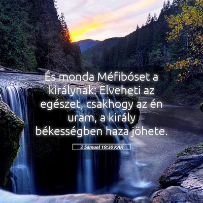 Picture 05 - 2 Sámuel 19:30 KAR - És monda Méfibóset a királynak: Elveheti az - Bible Verse Picture