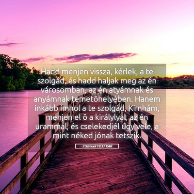 Picture 05 - 2 Sámuel 19:37 KAR - Hadd menjen vissza, kérlek, a te szolgád, és - Bible Verse Picture