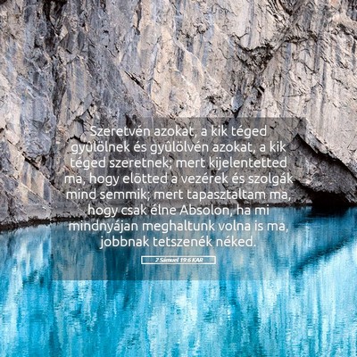 Picture 05 - 2 Sámuel 19:6 KAR - Szeretvén azokat, a kik téged gyûlölnek és - Bible Verse Picture
