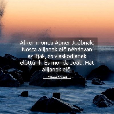 Picture 05 - 2 Sámuel 2:14 KAR - Akkor monda Abner Joábnak: Nosza álljanak elõ - Bible Verse Picture
