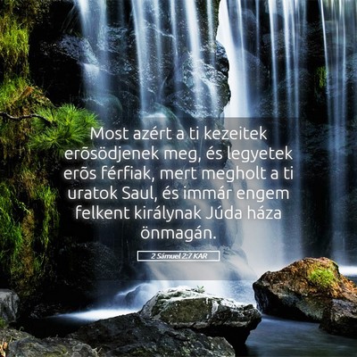Picture 05 - 2 Sámuel 2:7 KAR - Most azért a ti kezeitek erõsödjenek meg, és - Bible Verse Picture