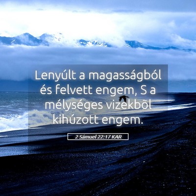 Picture 05 - 2 Sámuel 22:17 KAR - Lenyúlt a magasságból és felvett engem, S a - Bible Verse Picture