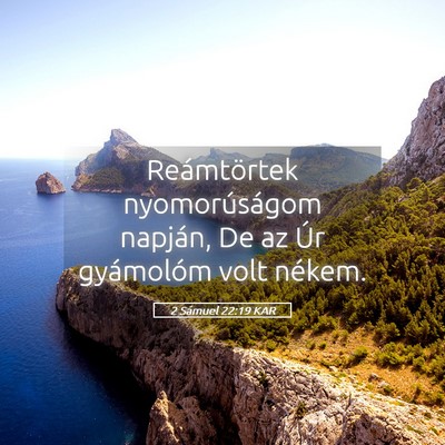 Picture 05 - 2 Sámuel 22:19 KAR - Reámtörtek nyomorúságom napján, De az Úr - Bible Verse Picture