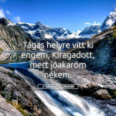 Picture 05 - 2 Sámuel 22:20 KAR - Tágas helyre vitt ki engem, Kiragadott, mert - Bible Verse Picture