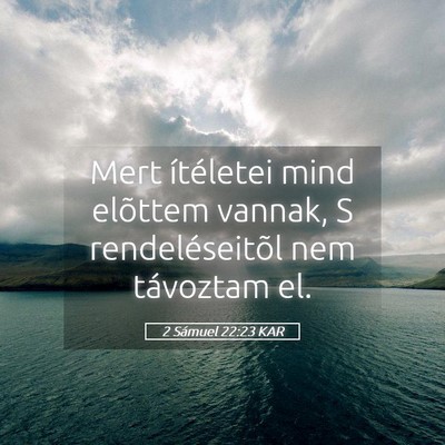 Picture 05 - 2 Sámuel 22:23 KAR - Mert ítéletei mind elõttem vannak, S - Bible Verse Picture
