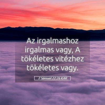 Picture 05 - 2 Sámuel 22:26 KAR - Az irgalmashoz irgalmas vagy, A tökéletes - Bible Verse Picture
