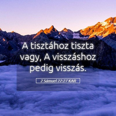 Picture 05 - 2 Sámuel 22:27 KAR - A tisztához tiszta vagy, A visszáshoz pedig - Bible Verse Picture