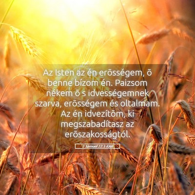 Picture 05 - 2 Sámuel 22:3 KAR - Az Isten az én erõsségem, õ benne bízom én. - Bible Verse Picture