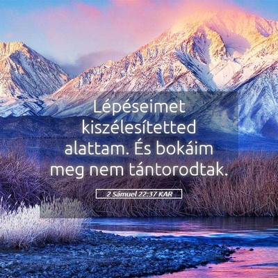 Picture 05 - 2 Sámuel 22:37 KAR - Lépéseimet kiszélesítetted alattam. És - Bible Verse Picture
