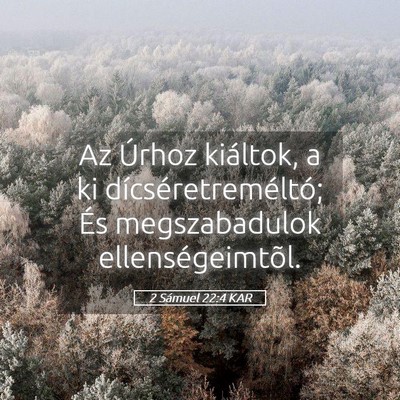 Picture 05 - 2 Sámuel 22:4 KAR - Az Úrhoz kiáltok, a ki dícséretreméltó; És - Bible Verse Picture
