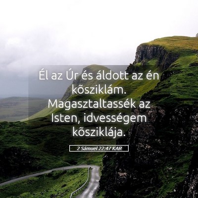 Picture 05 - 2 Sámuel 22:47 KAR - Él az Úr és áldott az én kõsziklám. - Bible Verse Picture