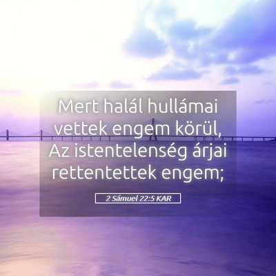 Picture 05 - 2 Sámuel 22:5 KAR - Mert halál hullámai vettek engem körül, Az - Bible Verse Picture