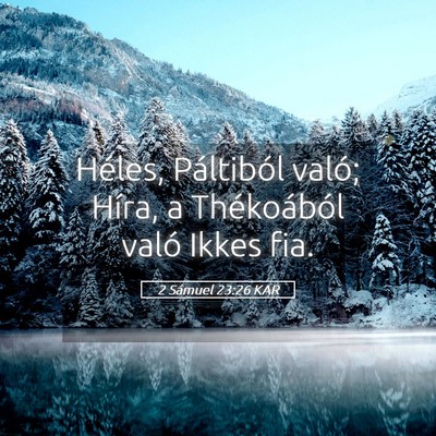 Picture 05 - 2 Sámuel 23:26 KAR - Héles, Páltiból való; Híra, a Thékoából - Bible Verse Picture