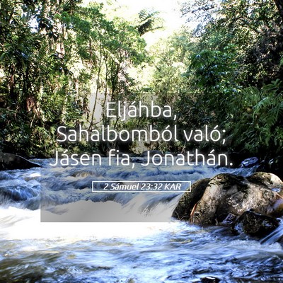 Picture 05 - 2 Sámuel 23:32 KAR - Eljáhba, Sahalbomból való; Jásen fia, - Bible Verse Picture