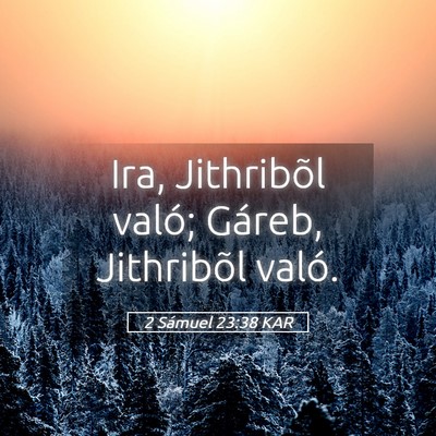 Picture 05 - 2 Sámuel 23:38 KAR - Ira, Jithribõl való; Gáreb, Jithribõl - Bible Verse Picture