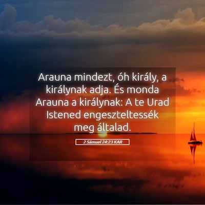 Picture 05 - 2 Sámuel 24:23 KAR - Arauna mindezt, óh király, a királynak adja. - Bible Verse Picture