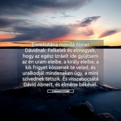 Picture 05 - 2 Sámuel 3:21 KAR - Ennekutána monda Abner Dávidnak: Felkelek és - Bible Verse Picture