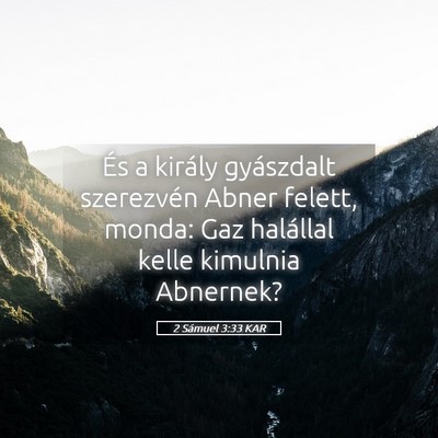 Picture 05 - 2 Sámuel 3:33 KAR - És a király gyászdalt szerezvén Abner felett, - Bible Verse Picture