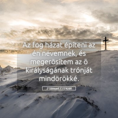 Picture 05 - 2 Sámuel 7:13 KAR - Az fog házat építeni az én nevemnek, és - Bible Verse Picture