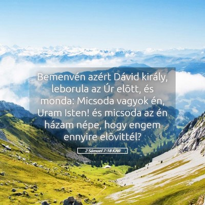 Picture 05 - 2 Sámuel 7:18 KAR - Bemenvén azért Dávid király, leborula az Úr - Bible Verse Picture