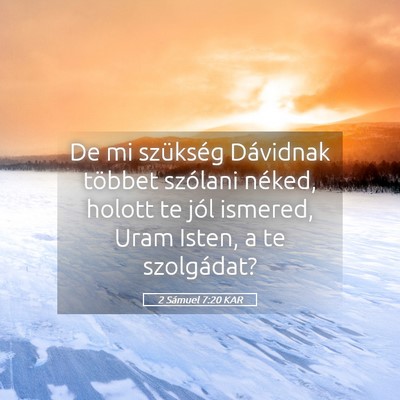 Picture 05 - 2 Sámuel 7:20 KAR - De mi szükség Dávidnak többet szólani - Bible Verse Picture