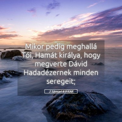 Picture 05 - 2 Sámuel 8:9 KAR - Mikor pedig meghallá Tói, Hamát királya, hogy - Bible Verse Picture