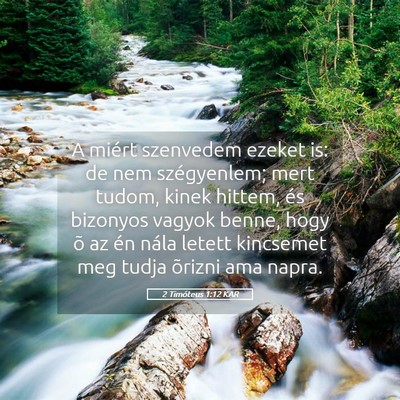 Picture 05 - 2 Timóteus 1:12 KAR - A miért szenvedem ezeket is: de nem szégyenlem; - Bible Verse Picture
