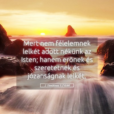 Picture 05 - 2 Timóteus 1:7 KAR - Mert nem félelemnek lelkét adott nékünk az - Bible Verse Picture