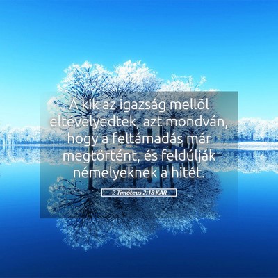 Picture 05 - 2 Timóteus 2:18 KAR - A kik az igazság mellõl eltévelyedtek, azt - Bible Verse Picture
