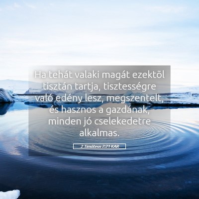 Picture 05 - 2 Timóteus 2:21 KAR - Ha tehát valaki magát ezektõl tisztán tartja, - Bible Verse Picture