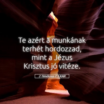 Picture 05 - 2 Timóteus 2:3 KAR - Te azért a munkának terhét hordozzad, mint a - Bible Verse Picture