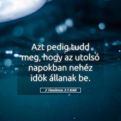 Picture 05 - 2 Timóteus 3:1 KAR - Azt pedig tudd meg, hogy az utolsó napokban - Bible Verse Picture