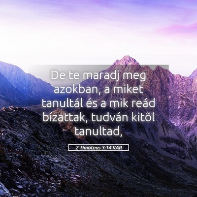 Picture 05 - 2 Timóteus 3:14 KAR - De te maradj meg azokban, a miket tanultál és a - Bible Verse Picture