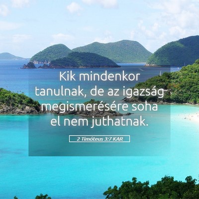 Picture 05 - 2 Timóteus 3:7 KAR - Kik mindenkor tanulnak, de az igazság - Bible Verse Picture