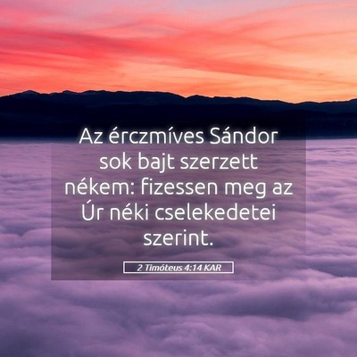 Picture 05 - 2 Timóteus 4:14 KAR - Az érczmíves Sándor sok bajt szerzett nékem: - Bible Verse Picture