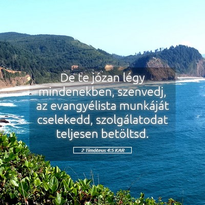 Picture 05 - 2 Timóteus 4:5 KAR - De te józan légy mindenekben, szenvedj, az - Bible Verse Picture