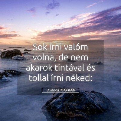 Picture 05 - 3 János 1:13 KAR - Sok írni valóm volna, de nem akarok tintával - Bible Verse Picture